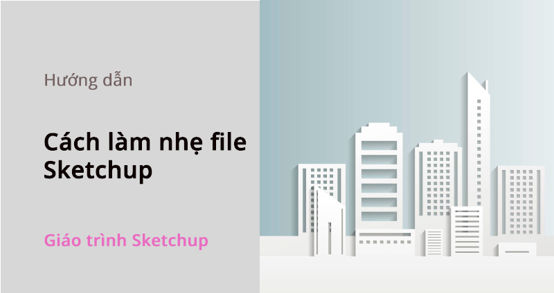 cach lam nhe file sketchup 1